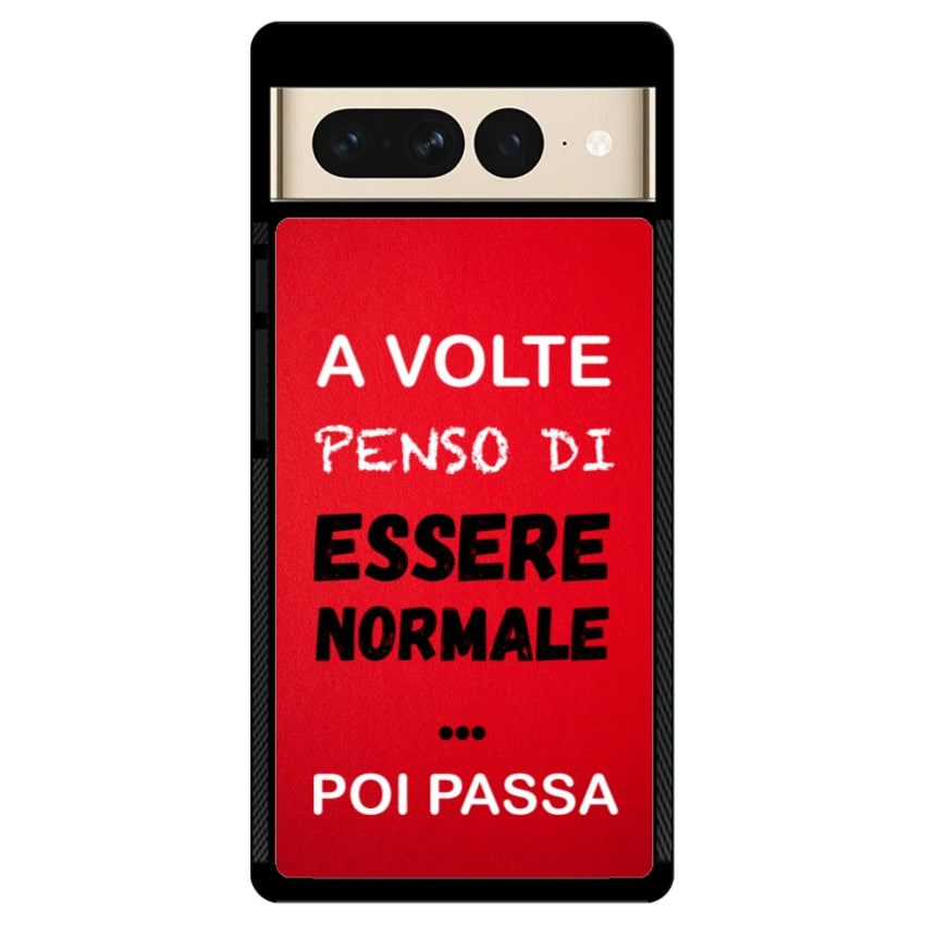 A volte penso di essere normale...poi passa - Google Pixel customall