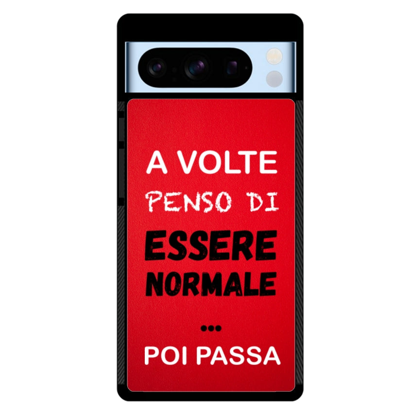 A volte penso di essere normale...poi passa - Google Pixel customall