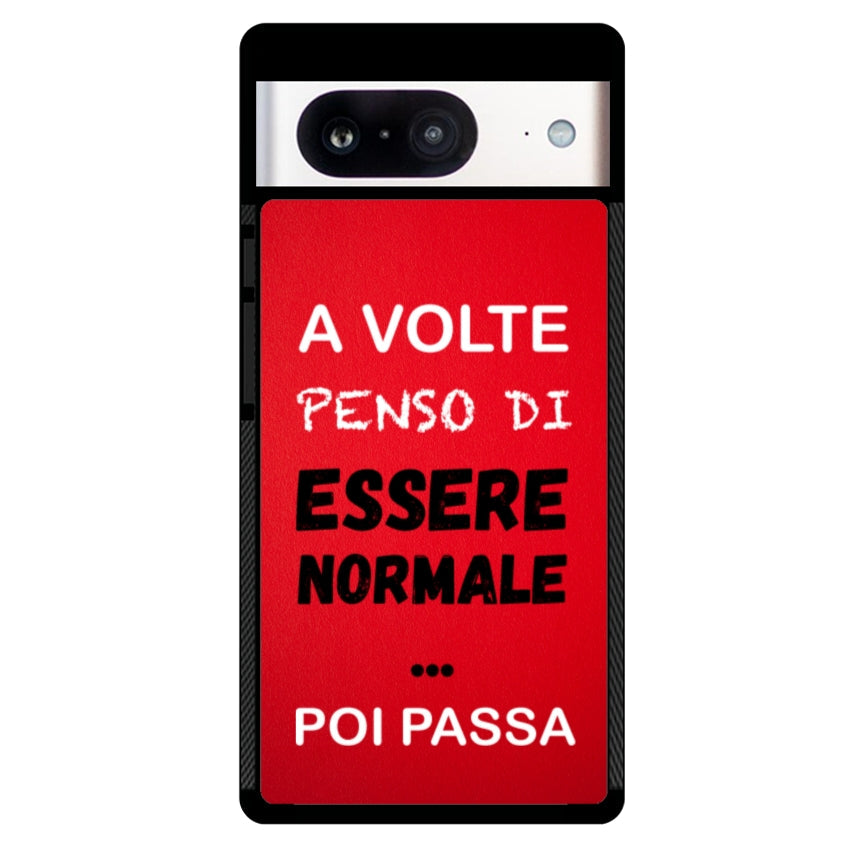 A volte penso di essere normale...poi passa - Google Pixel customall