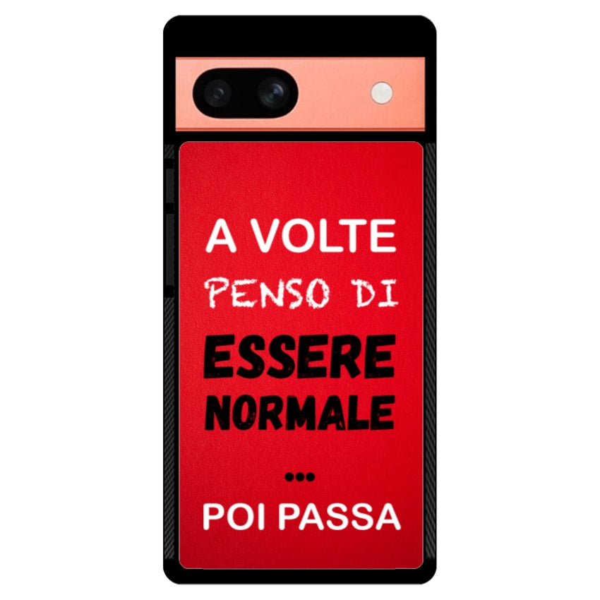 A volte penso di essere normale...poi passa - Google Pixel customall