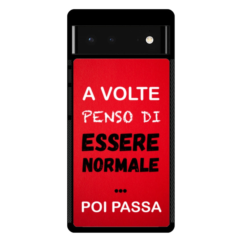 A volte penso di essere normale...poi passa - Google Pixel customall